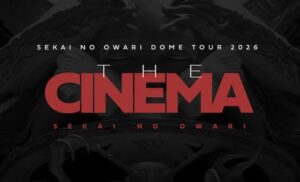 SEKAI NO OWARI DOME TOUR 2026 “THE CINEMA” in Osaka